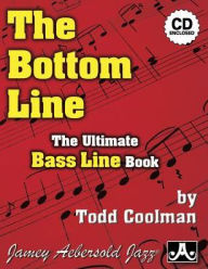 Title: The Bottom Line: The Ultimate Bass Line Book, Book & CD, Author: Todd Coolman
