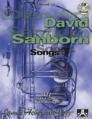 Jamey Aebersold Jazz -- David Sanborn Songs, Vol 103: Book & Online Audio