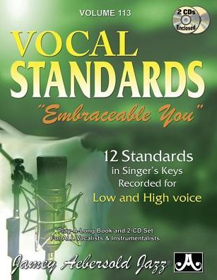 Jamey Aebersold Jazz -- Vocal Standards Embraceable You", Vol 113": 12 Standards in Singer's Keys -- Recorded for Low and High Voice, Book & Online Audio
