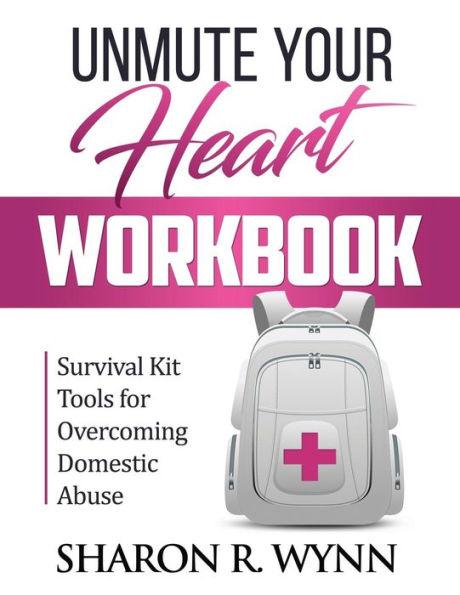 Unmute Your Heart Workbook: Survival Kit Tools for Overcoming Domestic Abuse