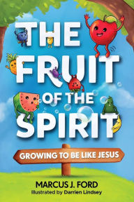 Title: The Fruit of the Spirit: Growing to Be Like Jesus, Author: Marcus J Ford