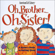Title: Oh, Brother... Oh, Sister!: A Sister's Guide to Getting Along (American Girl Library Series), Author: Brooks Whitney