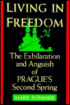 Title: Living in Freedom: The Exhilaration and Anguish of Prague's Second Spring, Author: Mark Sommer