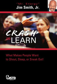 Title: Crash and Learn: 600+ Road-Tested Tips to Keep Audiences Fired up and Engaged!, Author: Jim Smith Jr.