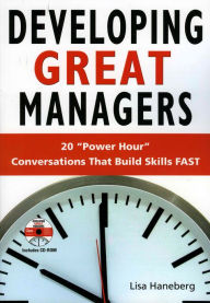 Title: Developing Great Managers: 20 Power Hour Conversations that Build Skill FAST, Author: Lisa Haneberg