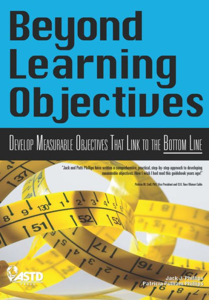 Beyond Learning Objectives: Develop Measurable Objectives That Link to The Bottom Line