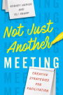 Not Just Another Meeting: Creative Strategies for Facilitation