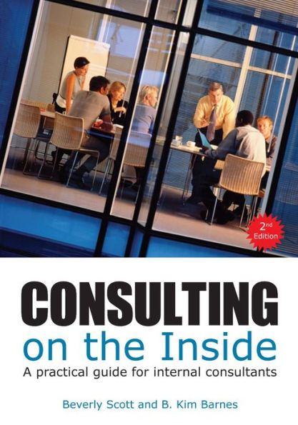 Consulting on the Inside, 2nd Edition: An Internal Consultant's Guide to Living and Working Inside Organzizations / Edition 2