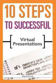 Title: 10 Steps to Successful Virtual Presentations, Author: Wayne Turmel