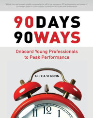 Title: 90 Days 90 Ways: Onboard Young Professionals to Peak Performance, Author: Alexia Vernon