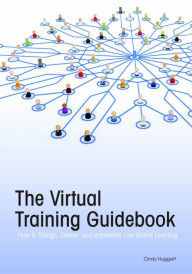 Title: The Virtual Training Guide: How to Design, Deliver, and Implement Live Online Learning, Author: Cindy Huggett