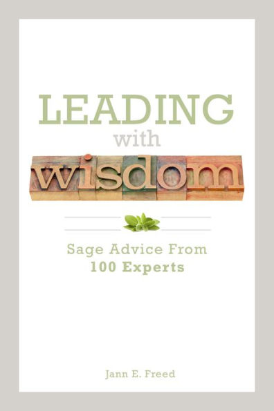 Leading With Wisdom: Sage Advice From 100 Experts