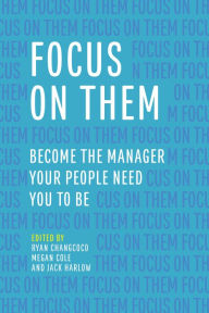 Title: Focus on Them: Become the Manager Your People Need You to Be, Author: Ryan Changcoco