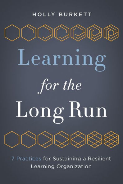 Learning for the Long Run: 7 Practices Sustaining a Resilient Organization