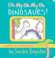 Title: Oh My Oh My Oh Dinosaurs!, Author: Sandra Boynton