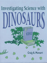 Title: Investigating Science with Dinosaurs, Author: Craig Munsart