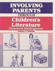 Title: Involving Parents Through Children's Literature: Preschool-Kindergarten, Author: Anthony D. Fredericks