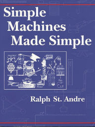 Title: Simple Machines Made Simple, Author: Ralph E. St. Andre