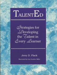 Title: TalentEd: Strategies for Developing the Talent in Every Learner, Author: Jerry D. Flack