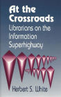 At the Crossroads: Librarians on the Information Superhighway