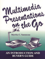 Title: Multimedia Presentations on the Go: An Introduction and Buyer's Guide, Author: Martha C. Sammons