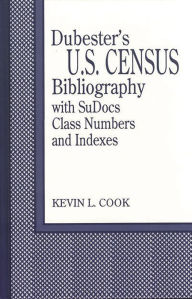 Title: Dubester's U.S. Census Bibliography with SuDocs Class Numbers and Indexes, Author: Bloomsbury Academic