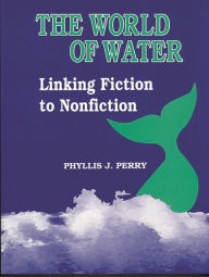 Title: The World of Water: Linking Fiction to Nonfiction, Author: Phyllis J. Perry
