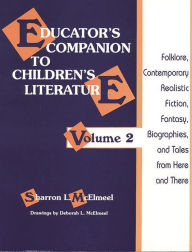 Title: Educator's Companion to Children's Literature: Folklore, Contemporary Realistic Fiction, Fantasy, Biographies, and Tales from Here and There, Author: Sharron L. McElmeel