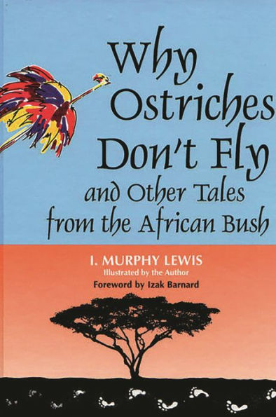 Why Ostriches Don't Fly and Other Tales from the African Bush