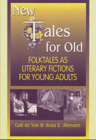 Title: New Tales for Old: Folktales As Literary Fictions for Young Adults, Author: Anna E. Altmann
