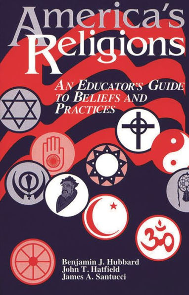 America's Religions: An Educator's Guide to Beliefs and Practices / Edition 1
