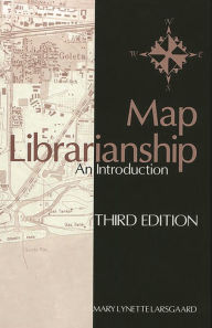 Title: Map Librarianship: An Introduction / Edition 3, Author: Mary Lynette Larsgaard