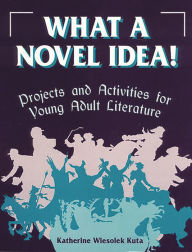 Title: What a Novel Idea / Edition 1, Author: Katherine Wiesolek Kuta