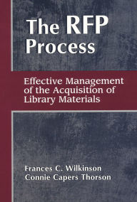 Title: The RFP Process: Effective Management of the Acquisition of Library Materials / Edition 1, Author: Frances C. Wilkinson
