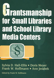 Title: Grantsmanship for Small Libraries and School Library Media Centers, Author: Sylvia D. Hall-Ellis