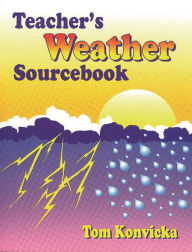 Title: Teacher's Weather Sourcebook, Author: Tom Konvicka