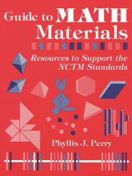 Title: Guide to Math Materials: Resources to Support the NCTM Standards, Author: Phyllis J. Perry