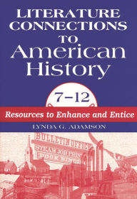 Title: Literature Connections to American History 712: Resources to Enhance and Entice / Edition 1, Author: Lynda G. Adamson