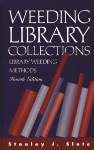 Title: Weeding Library Collections: Library Weeding Methods / Edition 4, Author: Stanley J. Slote