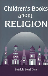 Title: Children's Books About Religion, Author: Patricia P. Dole