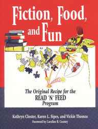 Title: Fiction, Food, and Fun: The Original Recipe for the READ 'N' FEED Program, Author: Kathryn Closter