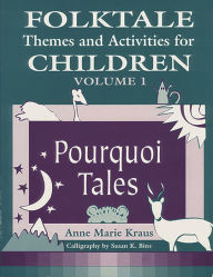 Title: Folktale Themes and Activities for Children, Volume 1: Pourquoi Tales, Author: Anne Kraus