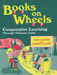 Title: Books on Wheels: Cooperative Learning Through Thematic Units, Author: Janice McArthur