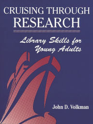 Title: Cruising Through Research: Library Skills for Young Adults, Author: John D. Volkman