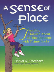 Title: A Sense of Place: Teaching Children About the Environment with Picture Books, Author: Daniel A. Kriesberg