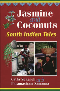 Title: Jasmine and Coconuts: South Indian Tales, Author: Cathy Spagnoli