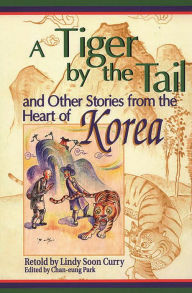 Title: A Tiger by the Tail and Other Stories from the Heart of Korea, Author: Lindy S. Curry