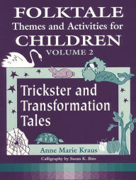 Title: Folktale Themes and Activities for Children, Volume 2: Trickster and Transformation Tales, Author: Anne Kraus