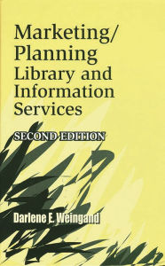 Title: Marketing/Planning Library and Information Services: Second Edition / Edition 2, Author: Darlene E. Weingand