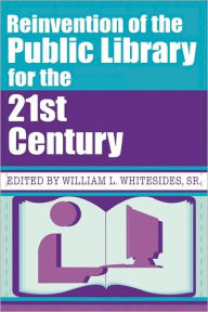 Title: Reinvention Of The Public Library For The 21st Century / Edition 1, Author: Kings of the Rollers